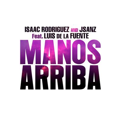 Manos Arriba By Isaac Rodríguez, Jsanz, Luis De La Fuente's cover
