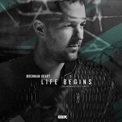 Life Begins (Blademasterz Edit) By Brennan Heart's cover