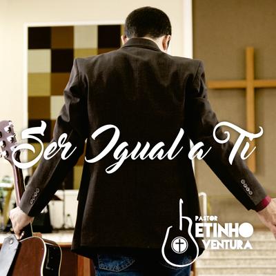 Ser Igual a Ti By Pastor Betinho Ventura's cover