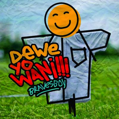 Dewe Yo Wani By Bravesboy's cover