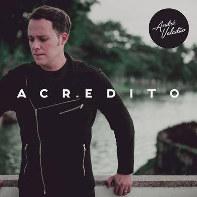 Acredito By André Valadão's cover