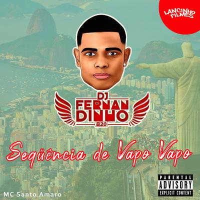 Seqüência de Vapo Vapo (feat. MC Santo Amaro) (Remix) By Dj Fernandinho B20, MC Santo Amaro's cover