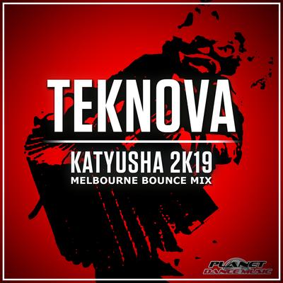 Katyusha 2K19 (Melbourne Bounce Mix) By Teknova's cover