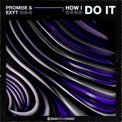 How I Do It By PROMI5E, EXYT's cover