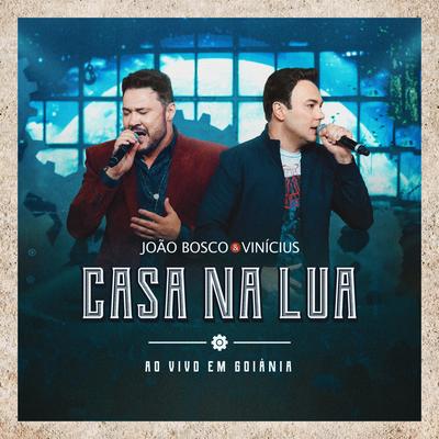 Casa na Lua (Ao Vivo em Goiânia) By João Bosco & Vinicius's cover