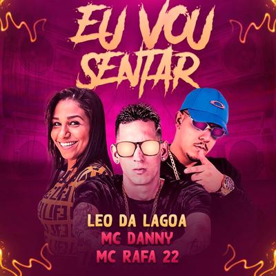 Eu Vou Sentar (feat. Mc Danny & MC Rafa 22) By Léo da Lagoa, Mc Danny, MC Rafa 22's cover