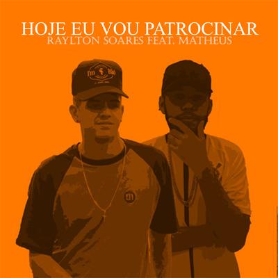 Hoje eu vou patrocinar By Matheus, Raylton Soares's cover