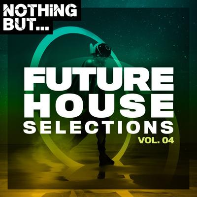 Nothing But... Future House Selections, Vol. 04's cover