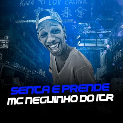 Senta e Prende By Mc Neguinho do ITR's cover