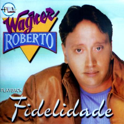 Fidelidade (Playback) By Wagner Roberto's cover