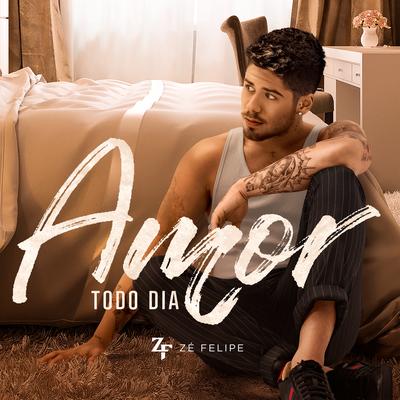 Amor Todo Dia By Zé Felipe's cover
