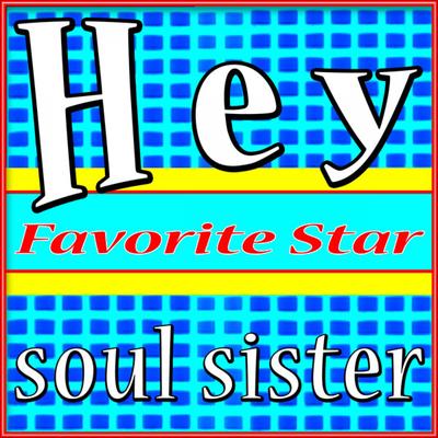 Hey Soul Sister By Favorite Star's cover