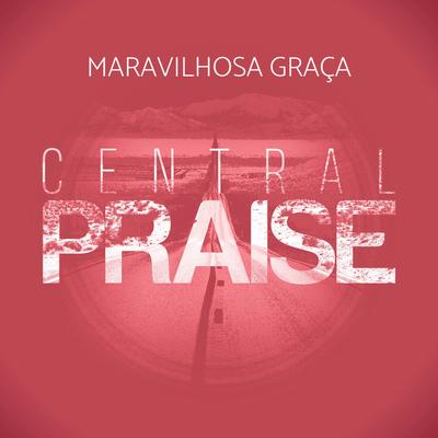 Maravilhosa Graça By Central Praise's cover