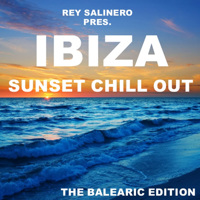 Rey Salinero pres. - Ibiza Sunset Chill Out (The Balearic Edition)'s cover