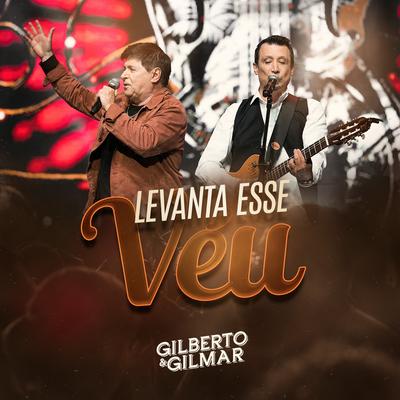 Levanta Esse Véu (Ao Vivo) By Gilberto e Gilmar's cover