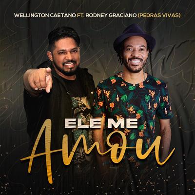 Ele Me Amou By Wellington Caetano, Rodney Graciano, Pedras Vivas's cover