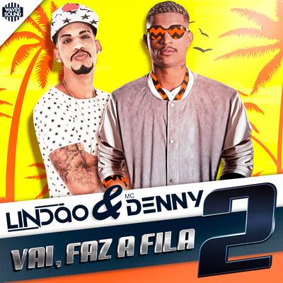 Vai Faz a Fila 2 By Dj Lindão, MC Denny's cover