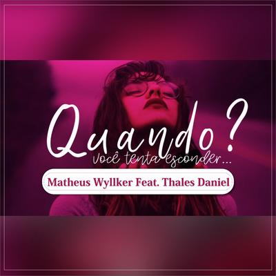 Quando Você Tenta Esconder By Matheus wyllker ccb, Thales Daniel's cover