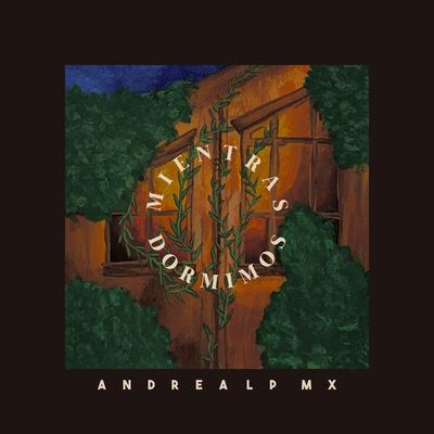 Mientras Dormimos By Andrea Lp Mx's cover