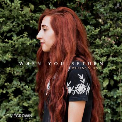 When You Return (feat. Melissa Hale) By Homegrown Worship, Melissa Hale's cover