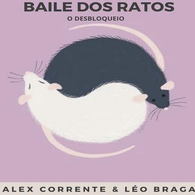 Baile Dos Ratos (O Desbloqueio) By Léo Braga, Alex Corrente's cover