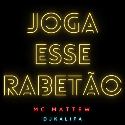 Joga Esse Rabetão By MC Mattew, DJKalifa's cover