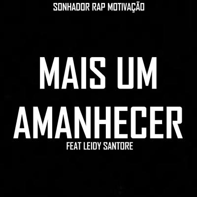 Mais um Amanhecer By Sonhador Rap Motivação, Leidy Santore's cover