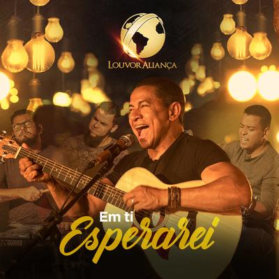 Em Ti Esperarei By Louvor Aliança's cover