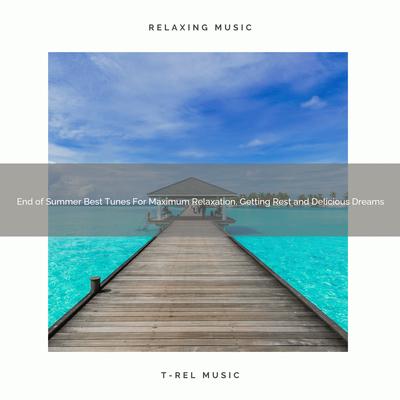 End of Summer Best Tunes For Maximum Relaxation, Getting Rest and Delicious Dreams's cover