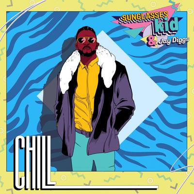 Chill (Original Mix) By Jay Diggs, Sunglasses Kid's cover