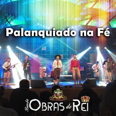 Palanquiado na Fé By Banda Obras do Rei's cover