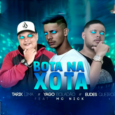 Bota na Xota By Eudes Queiroz, Yago Boladão, Mc Nick, Tarik Lima's cover