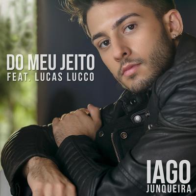 Do Meu Jeito (feat. Lucas Lucco) By Iago Junqueira, Lucas Lucco's cover