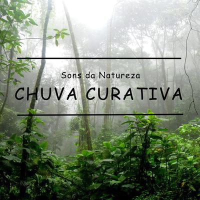 Sons da Natureza: Chuva Curativa, Pt. 13 By Chuva Para Dormir's cover