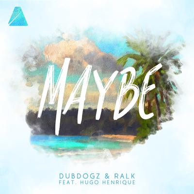 Maybe By Hugo Henrique, Dubdogz, Ralk's cover