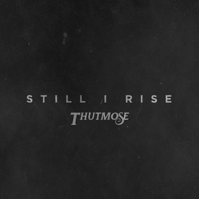 Still I Rise By Thutmose's cover