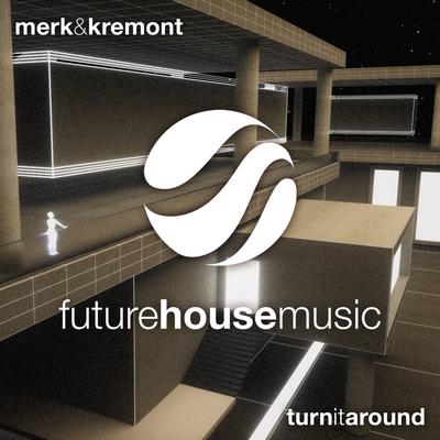 Turn It Around (Original Mix) By Merk & Kremont's cover