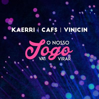 O Nosso Jogo Vai Virar By Cafs, Vinicin, Kaerri's cover