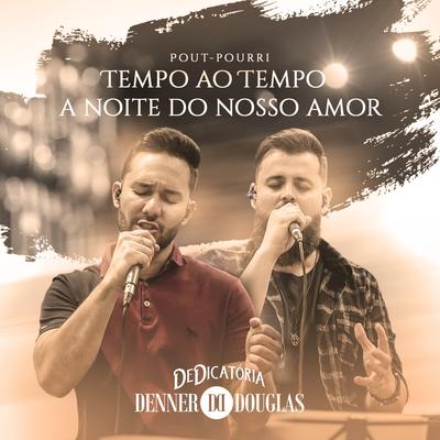 Pout-Pourri - Tempo ao Tempo / A Noite do Nosso Amor: Dedicatória By Denner e Douglas's cover