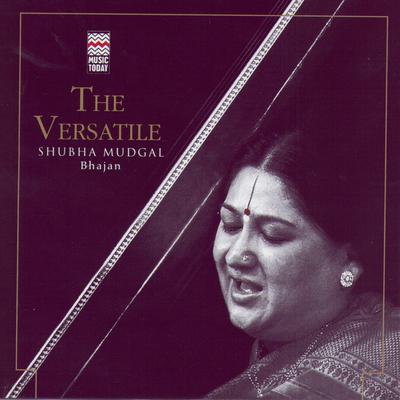 The Versatile Shubha Mudgal - Bhajan's cover