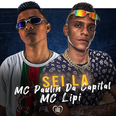 Sei Lá By MC Paulin da Capital, Mc Lipi's cover