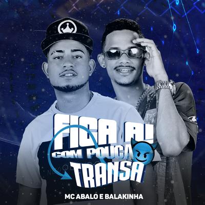 Fica Aí Com Pouca Transa By Mc Abalo, Balakinha's cover