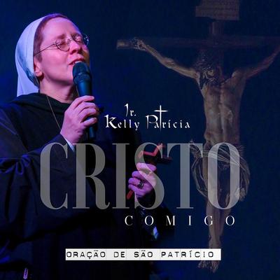 Cristo Comigo (Oração de São Patrício) By Irmã Kelly Patrícia's cover