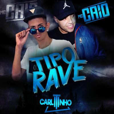 Tipo Rave By Mc Caio, Dj Titi, Dj Carlitinho's cover