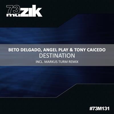 Destination (Original Mix) By Beto Delgado, Angel Play, Tony Caicedo's cover