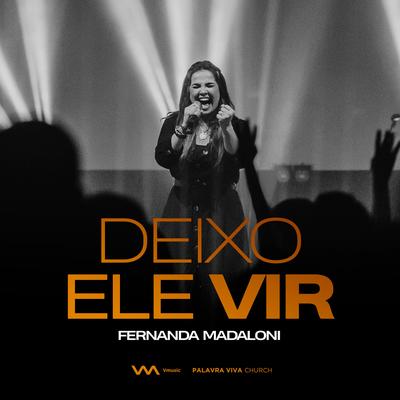 Deixo Ele Vir (Ao Vivo) By Fernanda Madaloni's cover