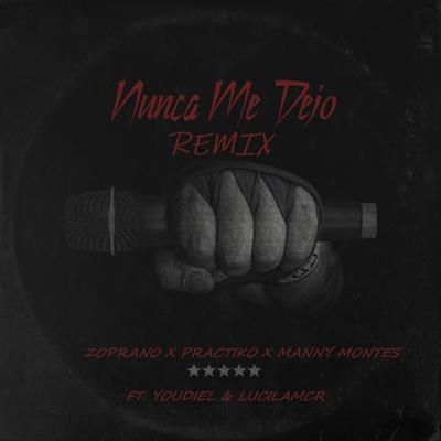 Nunca Me Dejo (Remix) [feat. Youdiel & Lucilamcr] By Zoprano, Práctiko, Manny Montes, Youdiel, Lucilamcr's cover