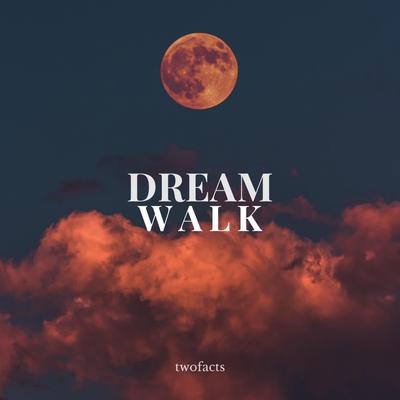 Dream Walk By Twofacts's cover