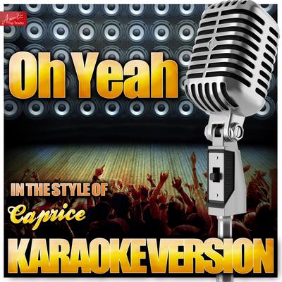 Oh Yeah (In the Style of Caprice) [Karaoke Version]'s cover