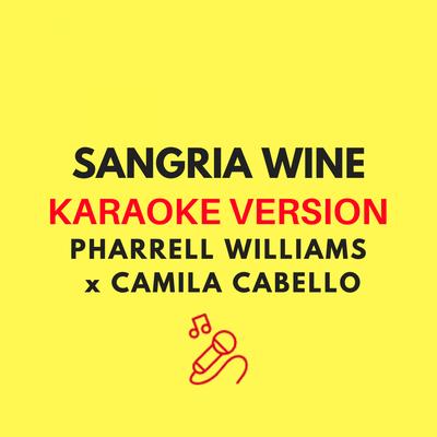 Sangria Wine (Originally by Pharrell Williams x Camila Cabello - Karaoke Version)'s cover